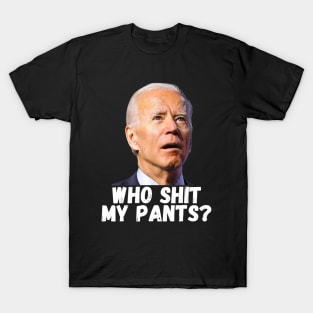 Joe Biden Who Shit My Pants T-Shirt